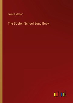 The Boston School Song Book - Mason, Lowell