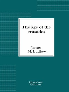 The age of the crusades (eBook, ePUB) - M. Ludlow, James
