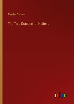 The True Grandeur of Nations - Sumner, Charles