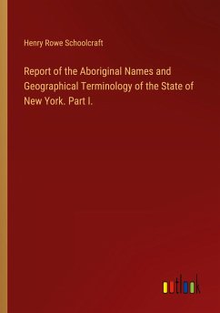 Report of the Aboriginal Names and Geographical Terminology of the State of New York. Part I.