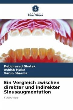 Ein Vergleich zwischen direkter und indirekter Sinusaugmentation - Ghatak, Debiprasad;Mular, Ashish;Sharma, Varun