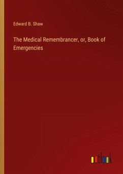 The Medical Remembrancer, or, Book of Emergencies - Shaw, Edward B.