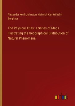 The Physical Atlas: a Series of Maps Illustrating the Geographical Distribution of Natural Phenomena - Johnston, Alexander Keith; Berghaus, Heinrich Karl Wilhelm