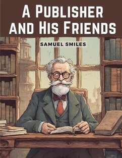 A Publisher and His Friends - Samuel Smiles