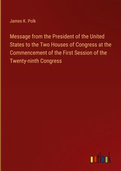 Message from the President of the United States to the Two Houses of Congress at the Commencement of the First Session of the Twenty-ninth Congress - Polk, James K.