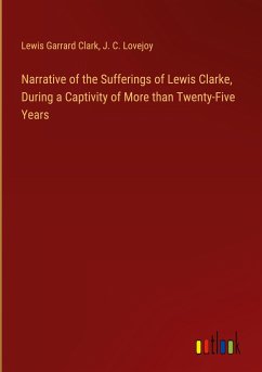 Narrative of the Sufferings of Lewis Clarke, During a Captivity of More than Twenty-Five Years