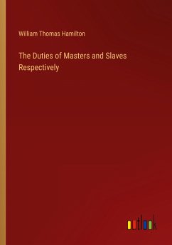 The Duties of Masters and Slaves Respectively - Hamilton, William Thomas