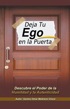 Deja Tu Ego en la Puerta. Descubre el Poder de la Humildad y la Autenticidad - Chura, Santos Omar Medrano