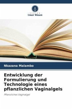 Entwicklung der Formulierung und Technologie eines pflanzlichen Vaginalgels - Malambo, Nkazana