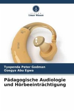 Pädagogische Audiologie und Hörbeeinträchtigung - Peter Godman, Tyopenda;Egwa, Ozegya Abu