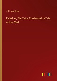Rafael: or, The Twice Condemned. A Tale of Key West