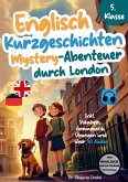 Englisch Kurzgeschichten 5. Klasse   Mystery-Abenteuer durch London   Inkl. Vokabeln, Grammatik, Übungen & 40 Audios   Von Didaktikern entwickelt