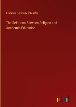 The Relations Between Religion and Academic Education - Macmaster, Erasmus Darwin