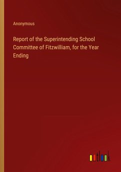 Report of the Superintending School Committee of Fitzwilliam, for the Year Ending