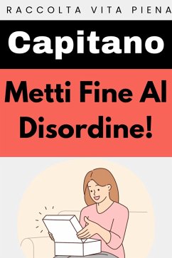 Metti Fine Al Disordine! (Raccolta Vita Piena, #26) (eBook, ePUB) - Edizioni, Capitano