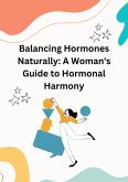 Balancing Hormones Naturally: A Woman's Guide to Hormonal Harmony (Health) (eBook, ePUB)