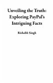 Unveiling the Truth: Exploring PayPal's Intriguing Facts (eBook, ePUB) Unveiling the Truth: Exploring PayPal's Intriguing Facts (eBook, ePUB)