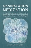 Manifestation Meditation: A Magical Inner Journey in 10 Steps to Love Yourself More, Believe in Yourself and Manifest Happiness, Abundance, and a More Fulfilling Life (Natural Magic and Manifestation, #3) (eBook, ePUB)