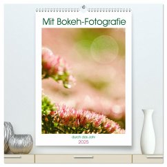 Mit Bokeh-Fotografie durch das Jahr (hochwertiger Premium Wandkalender 2025 DIN A2 hoch), Kunstdruck in Hochglanz