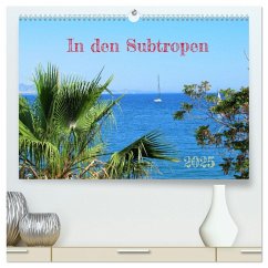 In den Subtropen (hochwertiger Premium Wandkalender 2025 DIN A2 quer), Kunstdruck in Hochglanz In den Subtropen (hochwertiger Premium Wandkalender 2025 DIN A2 quer), Kunstdruck in Hochglanz