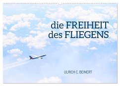 die FREIHEIT des FLIEGENS (Wandkalender 2025 DIN A2 quer), CALVENDO Monatskalender - Calvendo;C. Beinert, Ulrich