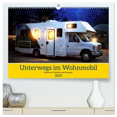 Unterwegs im Wohnmobil. Abenteuer Roadtrip und Camping (hochwertiger Premium Wandkalender 2025 DIN A2 quer), Kunstdruck in Hochglanz