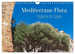 Mediterrane Flora - Pflanzen des Südens (Wandkalender 2025 DIN A4 quer), CALVENDO Monatskalender