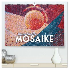 Kunstvolle Mosaike (hochwertiger Premium Wandkalender 2025 DIN A2 quer), Kunstdruck in Hochglanz