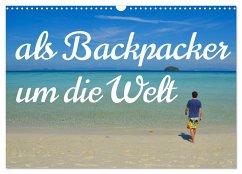 Als Backpacker um die Welt (Wandkalender 2025 DIN A3 quer), CALVENDO Monatskalender - Calvendo;Luisa Rüter, Dr. Johannes Jansen, Dr.