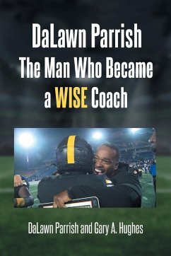 DaLawn Parrish The Man Who Became a WISE Coach - Parrish, Dalawn; Hughes, Gary A