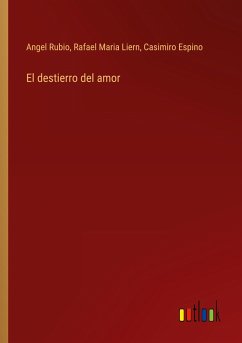 El destierro del amor - Rubio, Angel; Liern, Rafael Maria; Espino, Casimiro