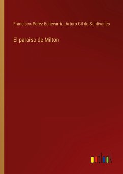 El paraiso de Milton - Perez Echevarria, Francisco; Gil De Santivanes, Arturo