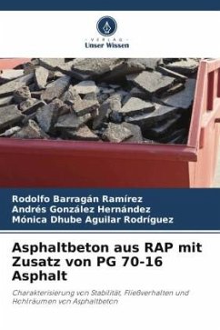 Asphaltbeton aus RAP mit Zusatz von PG 70-16 Asphalt - Barragan Ramirez, Rodolfo;González Hernández, Andres;Aguilar Rodríguez, Mónica Dhube