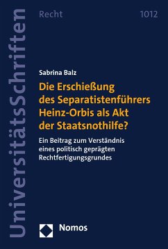 Die Erschießung des Separatistenführers Heinz-Orbis als Akt der Staatsnothilfe? (eBook, PDF) - Balz, Sabrina