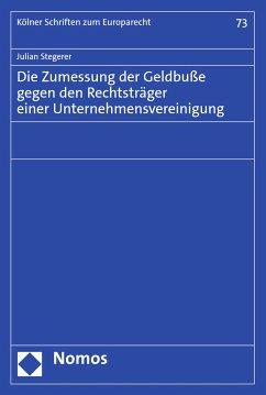 Die Zumessung der Geldbuße gegen den Rechtsträger einer Unternehmensvereinigung (eBook, PDF) - Stegerer, Julian