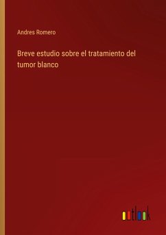 Breve estudio sobre el tratamiento del tumor blanco - Romero, Andres