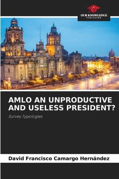 AMLO AN UNPRODUCTIVE AND USELESS PRESIDENT? - Camargo Hernández, David Francisco