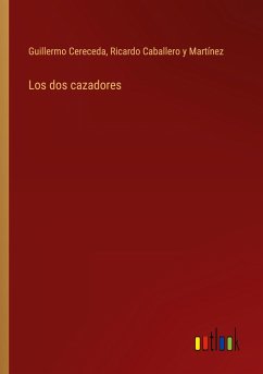 Los dos cazadores - Cereceda, Guillermo; Caballero Y Martínez, Ricardo