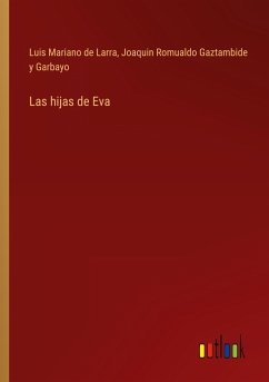 Las hijas de Eva - Larra, Luis Mariano De; Gaztambide y Garbayo, Joaquin Romualdo