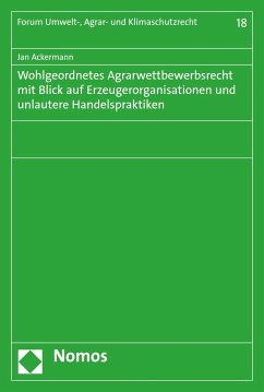 Wohlgeordnetes Agrarwettbewerbsrecht mit Blick auf Erzeugerorganisationen und unlautere Handelspraktiken (eBook, PDF) - Ackermann, Jan