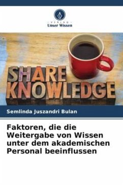 Faktoren, die die Weitergabe von Wissen unter dem akademischen Personal beeinflussen - Bulan, Semlinda Juszandri