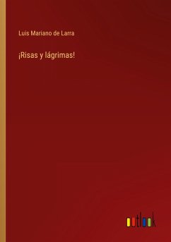 ¡Risas y lágrimas! - Larra, Luis Mariano De