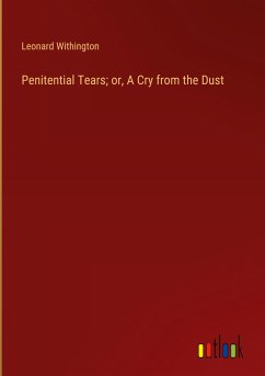 Penitential Tears; or, A Cry from the Dust