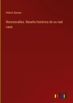 Roncesvalles. Reseña histórica de su real casa