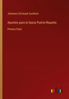 Apuntes para la fauna Puerto-Riqueña - Gundlach, Johannes Christoph