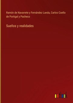 Sueños y realidades - Navarrete y Fernández Landa, Ramón de; Coello de Portigal y Pacheco, Carlos