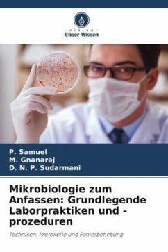 Mikrobiologie zum Anfassen: Grundlegende Laborpraktiken und -prozeduren - Samuel, P.;Gnanaraj, M.;Sudarmani, D. N. P.