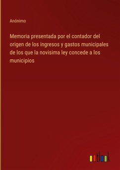 Memoria presentada por el contador del origen de los ingresos y gastos municipales de los que la novisima ley concede a los municipios