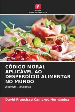 CÓDIGO MORAL APLICÁVEL AO DESPERDÍCIO ALIMENTAR NO MUNDO - Camargo Hernández, David Francisco