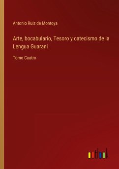 Arte, bocabulario, Tesoro y catecismo de la Lengua Guarani